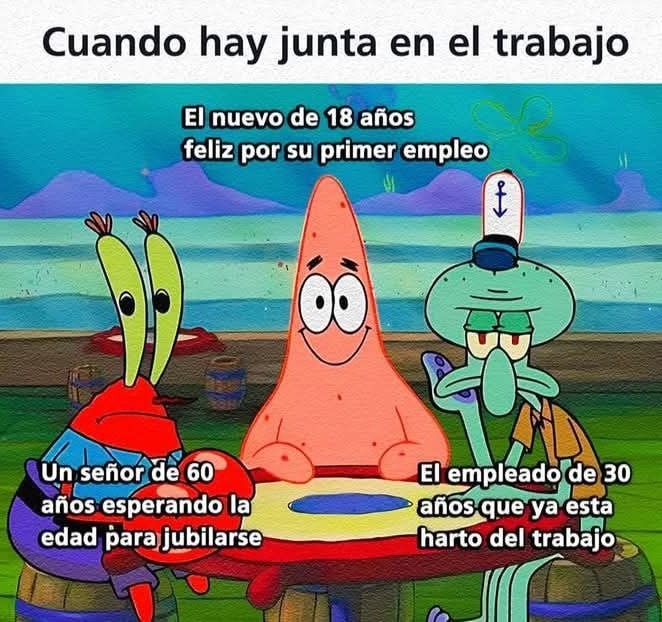 el nuevo feliz con su primer curro y yo ya harto esperando jubilarme - meme