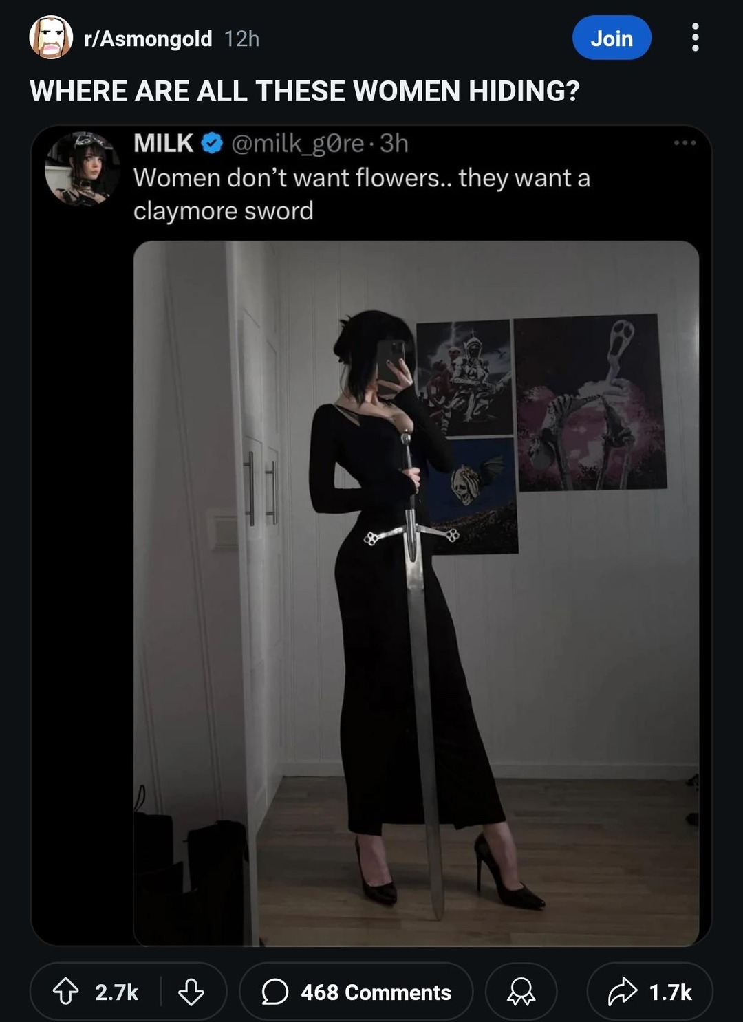 ﻿rIAsmongold 12h Join WHERE ARE ALL THESE WOMEN HIDING? MILK @milk_gOre . 3h Women don ‘t want flowers_ want a claymore sword 2.7k 468 Comments 1.7k they