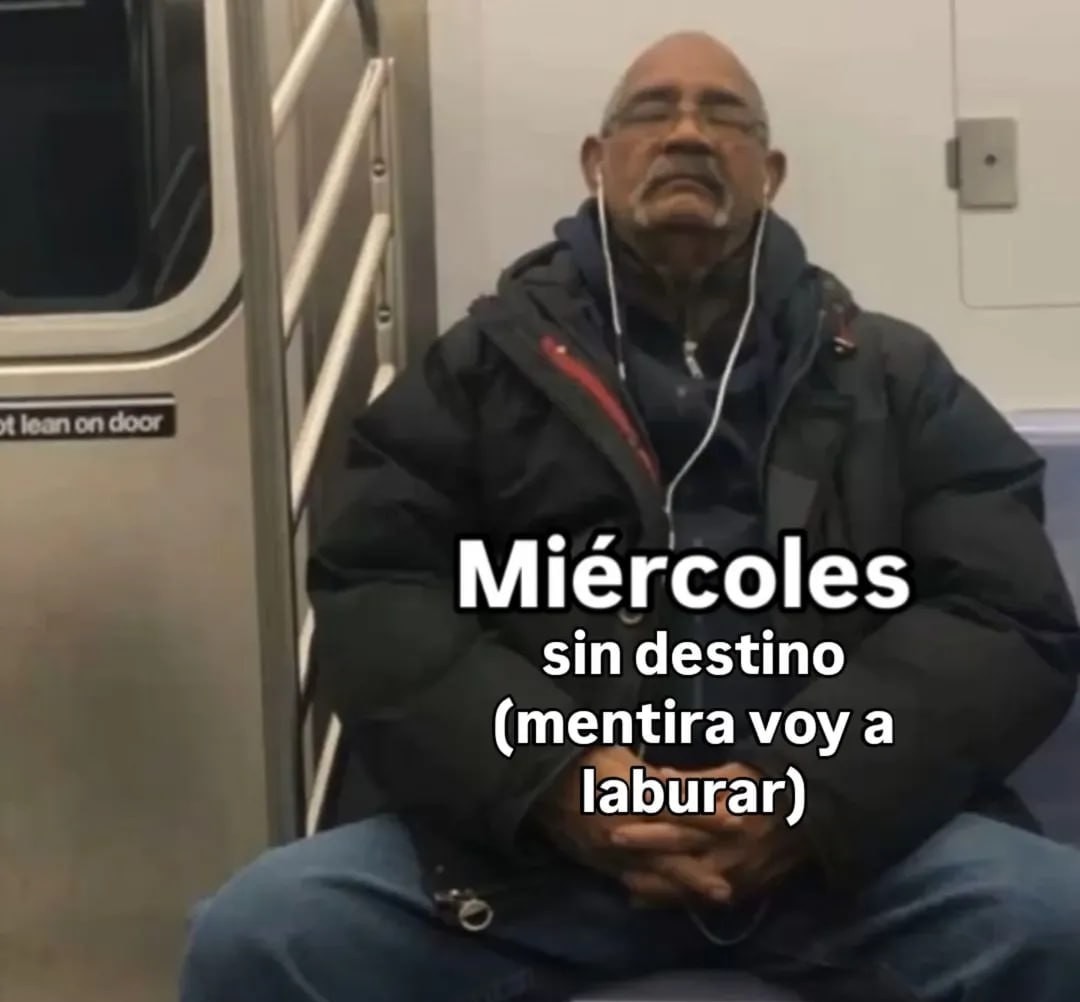 Miércoles sin destino... mentira voy a laburar como siempre - meme