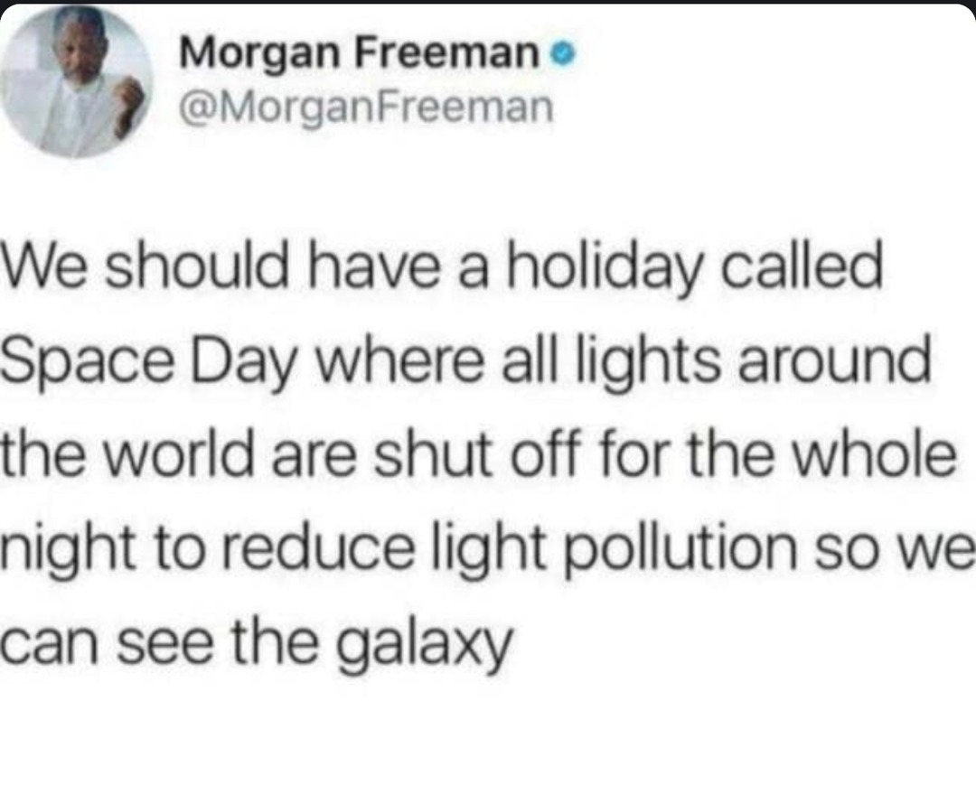 Morgan Freeman just invented Galaxy Day and I'm in - meme