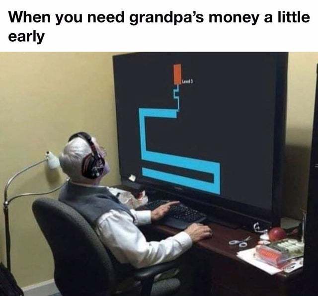 When you need granpa's money a little early - meme