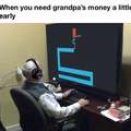 When you need granpa's money a little early