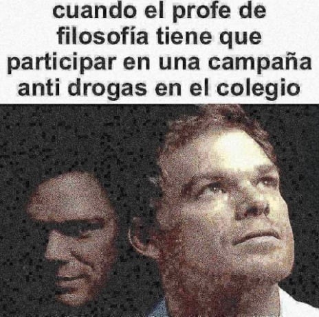El profe de filosofía tratando de hablar contra las drogas sin romperse - meme