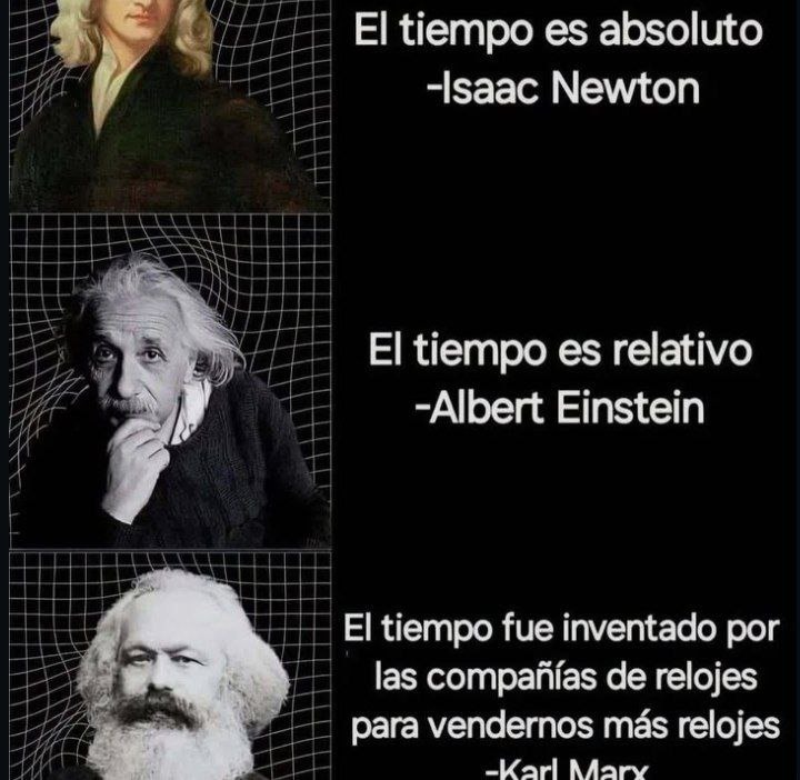 newton dice que es absoluto einstein que es relativo y yo que lo inventaron los relojeros - meme