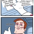 Another educational ADHD meme for y'all. LOVE IT when I would struggle with being impulsive and people would tell me to work on thinking before I act. Like buddy I'm not choosing to not think about it. I literally don't get the chance.