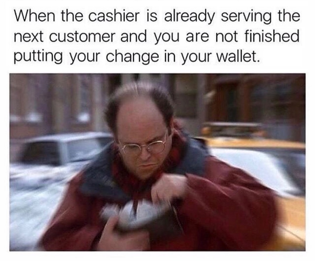 Cashiers are always in a hurry - meme