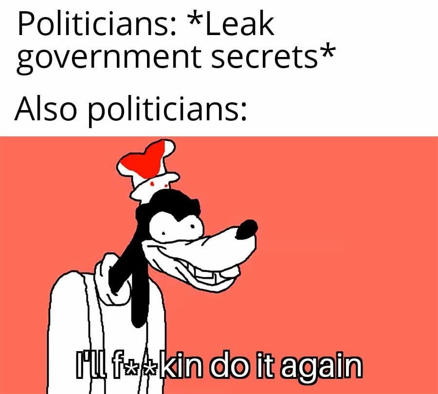 Politicians leaking secrets like it's a side hustle - meme
