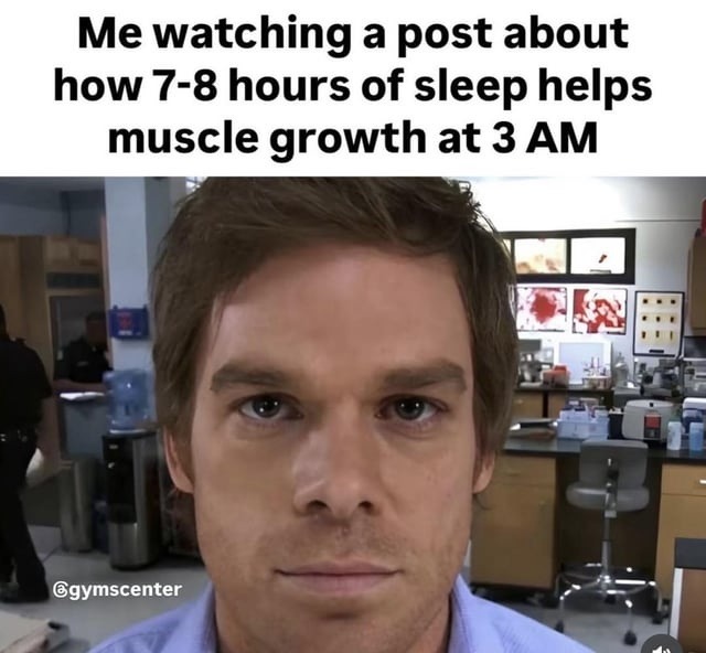 Me watching sleep memes at 3AM while ruining my gains