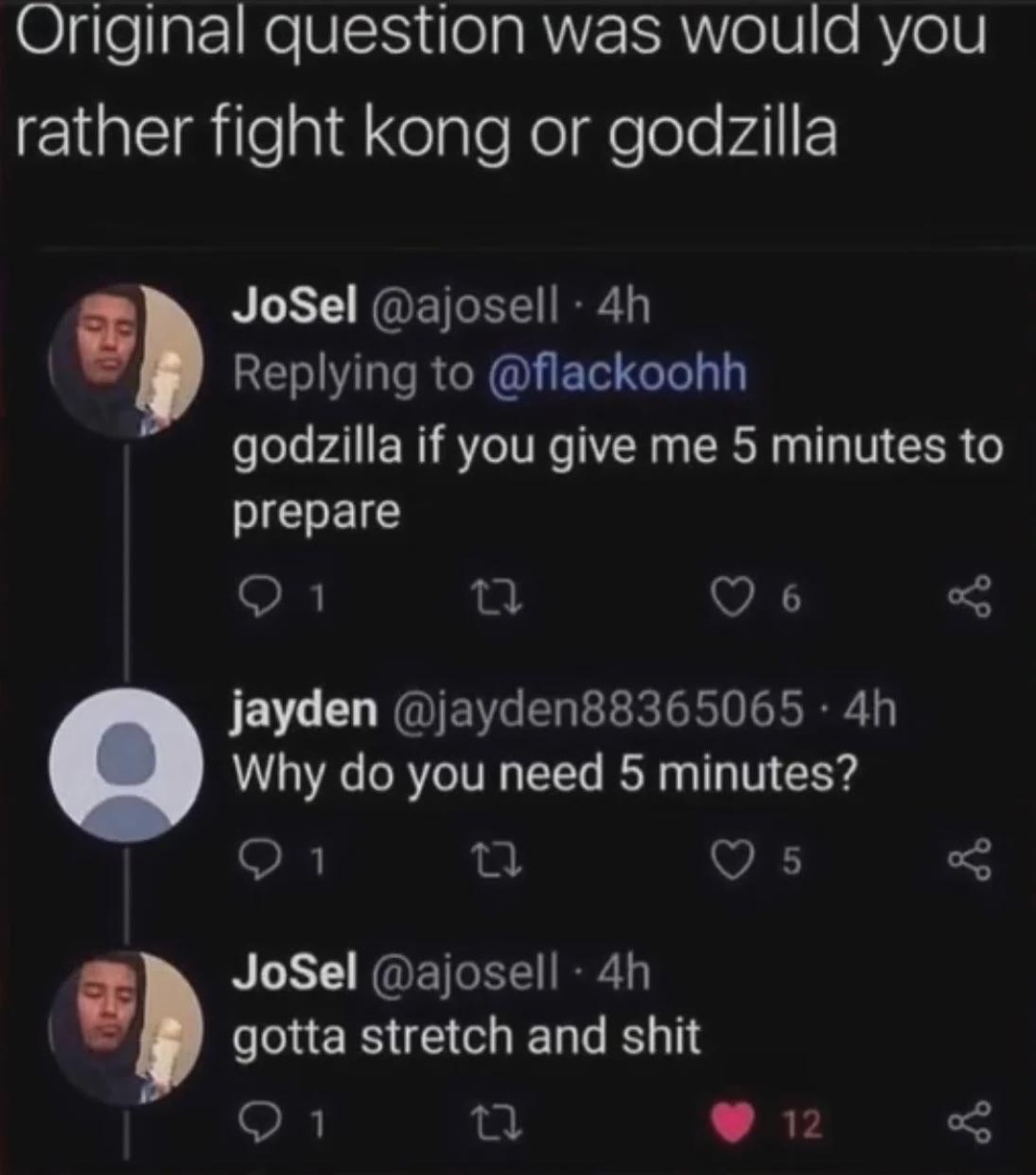 Fight Godzilla? Yeah just give me 5 minutes to stretch - meme