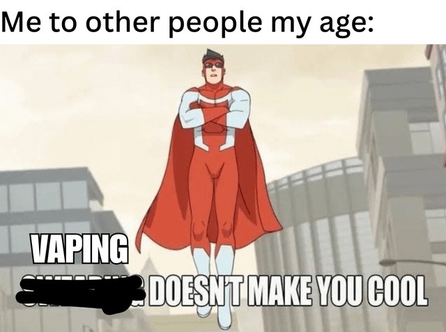 Me to my generation: vaping does not make you cool - meme