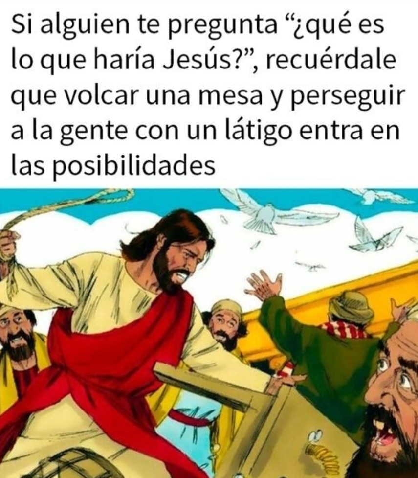 ¿Qué haría Jesús? Volcar mesas también es una opción válida - meme