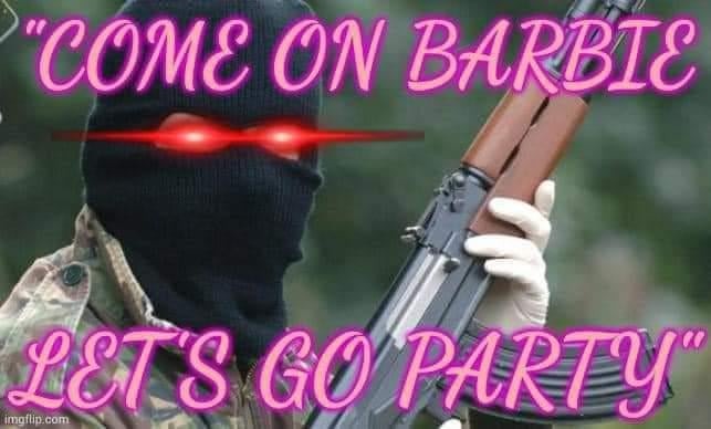Come one Barbie, let's go party - meme