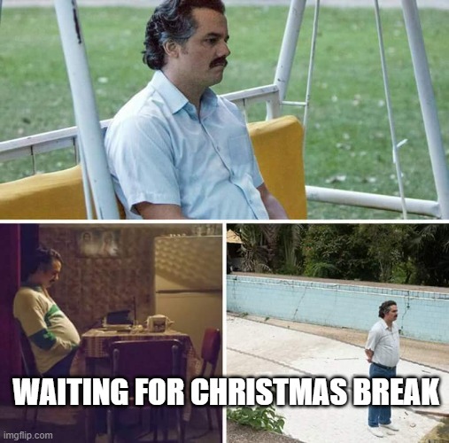 waiting for Christmas break - meme