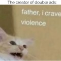 i hate double ads. If anyone likes double ads, screw them