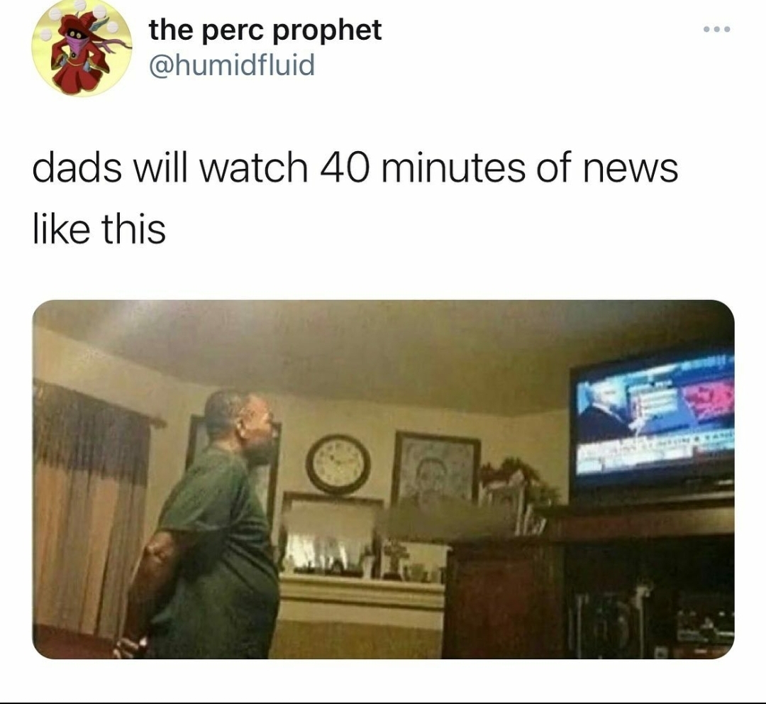 My dad watching fox News - meme