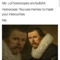 You use memes to mask your insecurities