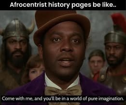 ﻿Afrocentrist history pages be like_ Ccmewith meandhombein a  crc of pure imagination