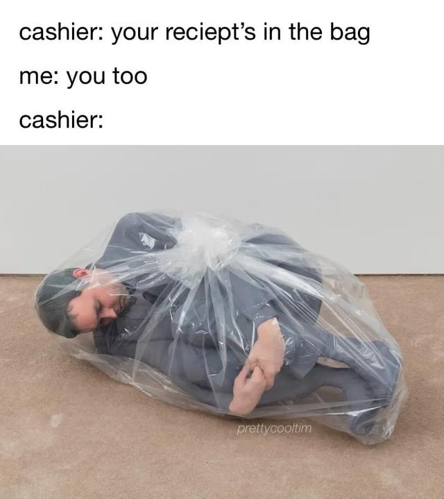 Your reciept's in the bag - meme