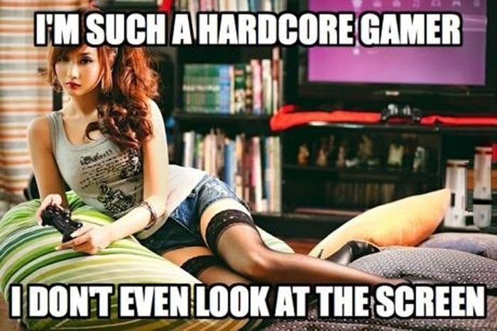 i'd love to play hardcore games with that chic ;) - meme
