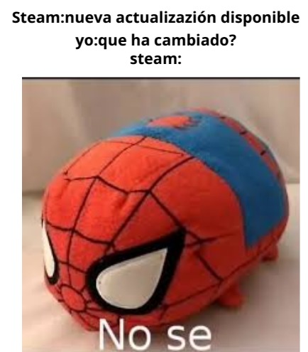 spoiler:las actus de steam no cambian nada - meme