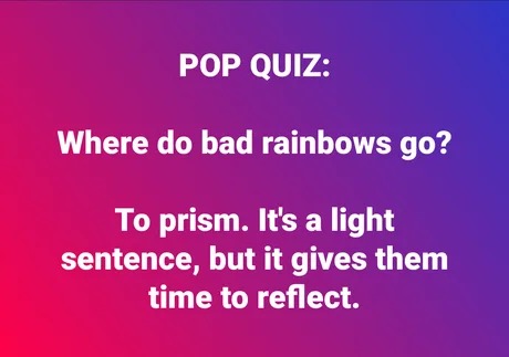 Where do bad rainbows go? - meme