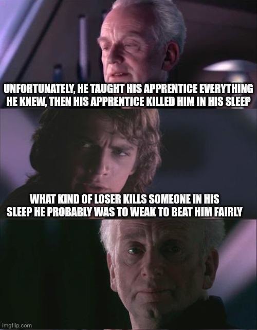 Taught him everything... then he killed me in my sleep - meme