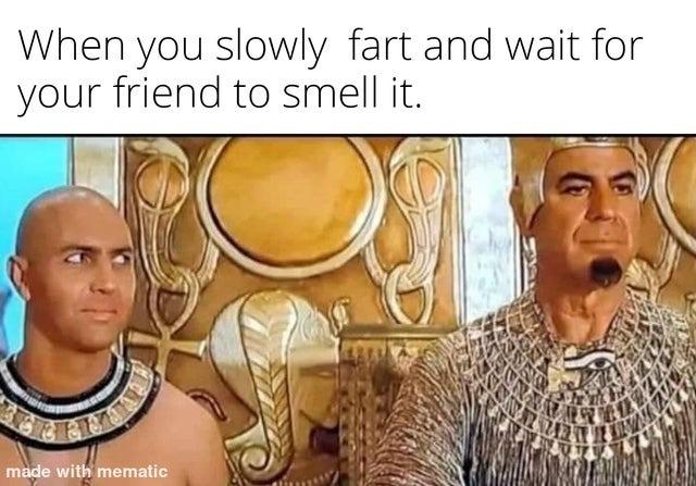 When you slowly fart and wait for your friend to smell it - meme