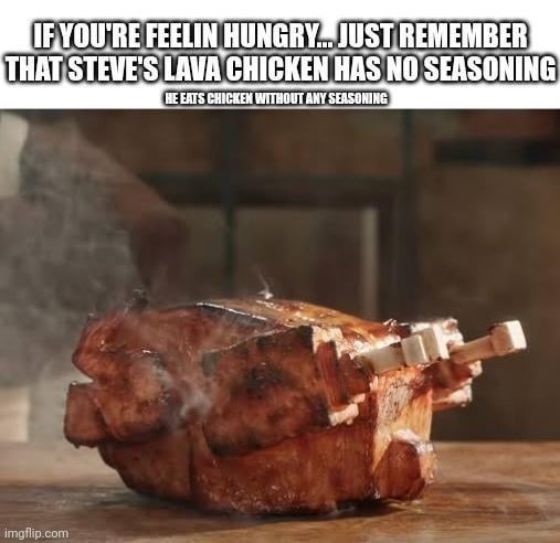 Steve's lava chicken: zero seasoning, full regret - meme