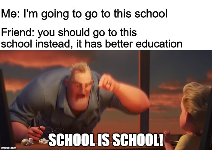 SCHOOL IS SCHOOL! - meme
