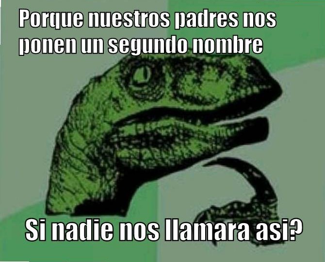 Nadie me llamo por mi segundo nombre - meme