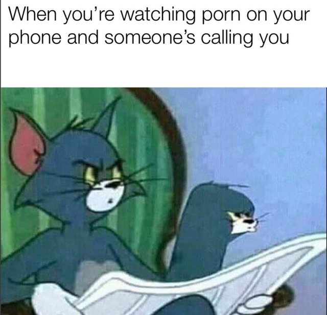 When you are watching porn on your phone and someone is calling you - meme