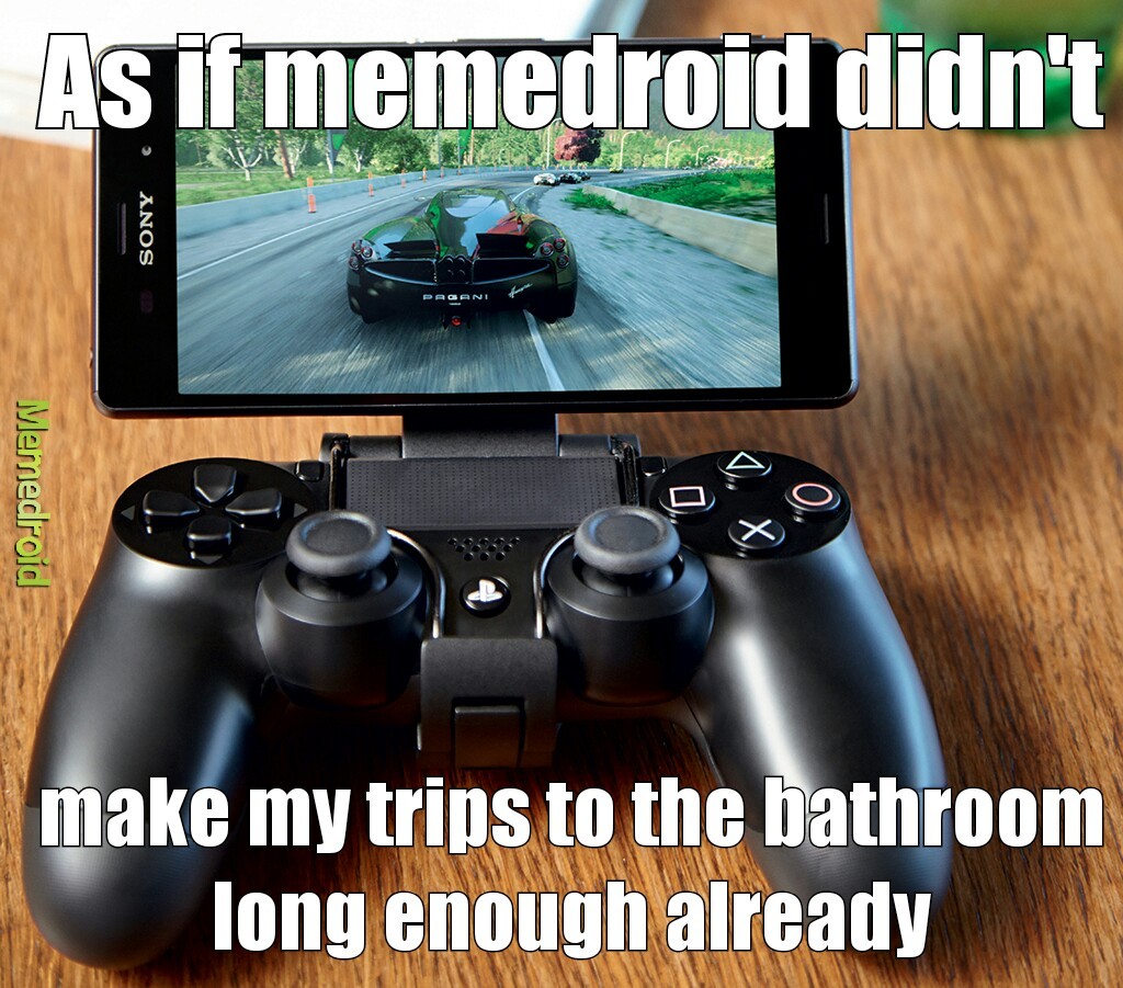ps4 gaming on Xperia z3 - meme