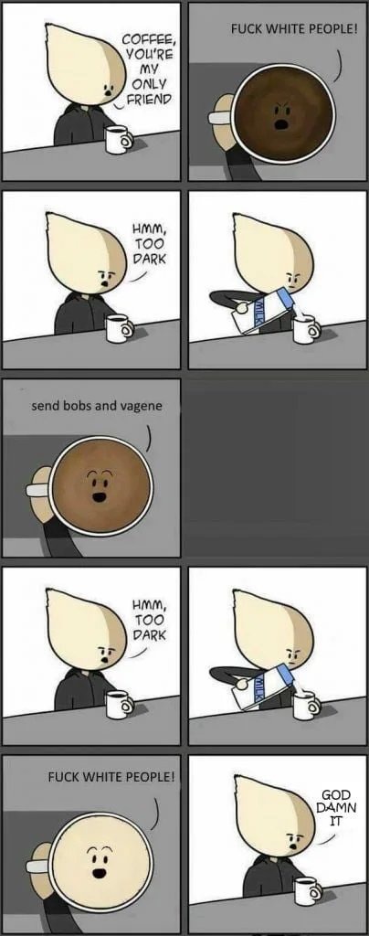 How do you like your coffee ? - meme