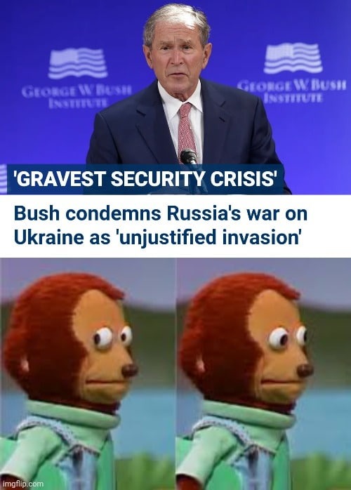 Baby bush definitely knows a thing or two about unjustified invasions - meme