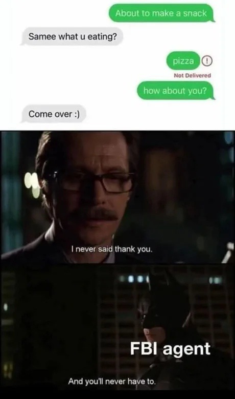 FBI agent watching me flirt with pizza like a romcom - meme