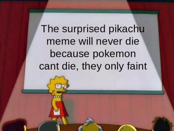 not even close baby, Pikachu never dies - meme