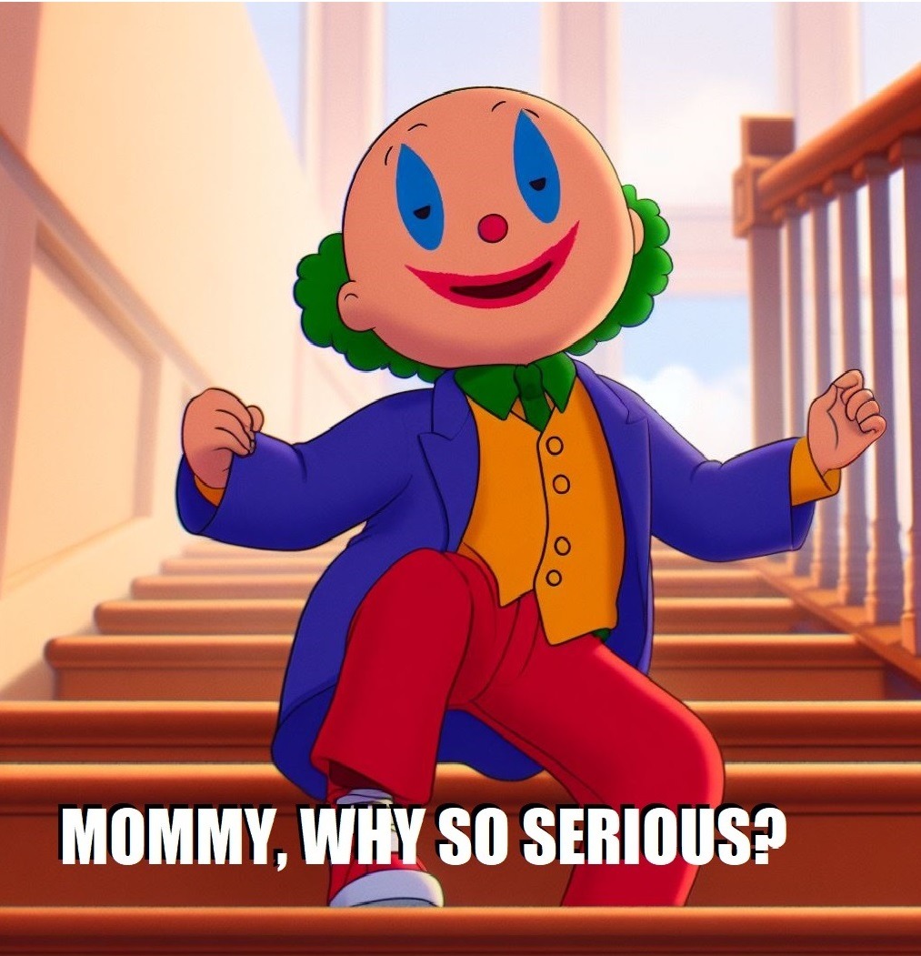 MOMMY, WHY SO SERIOUS? - meme