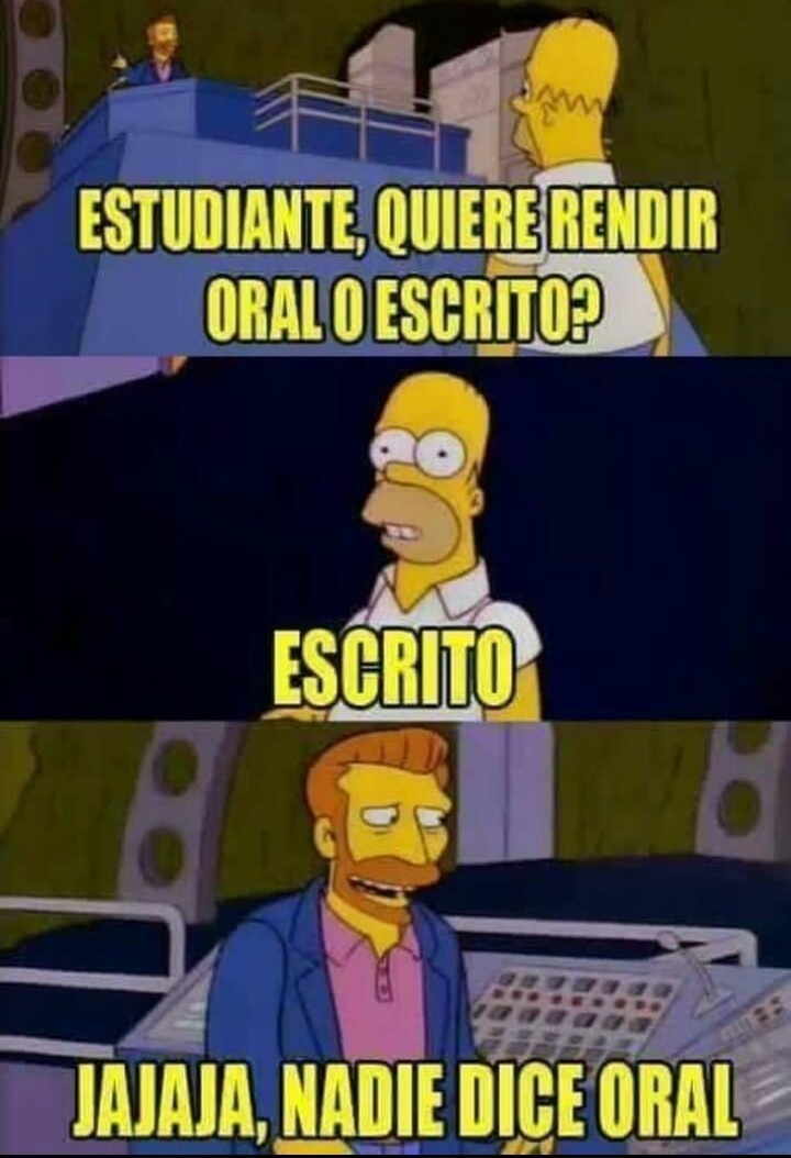 Estuduante, Quiere Rendir Oral o Escrito? Escrito Jajaja, Nadie dice Oral - meme