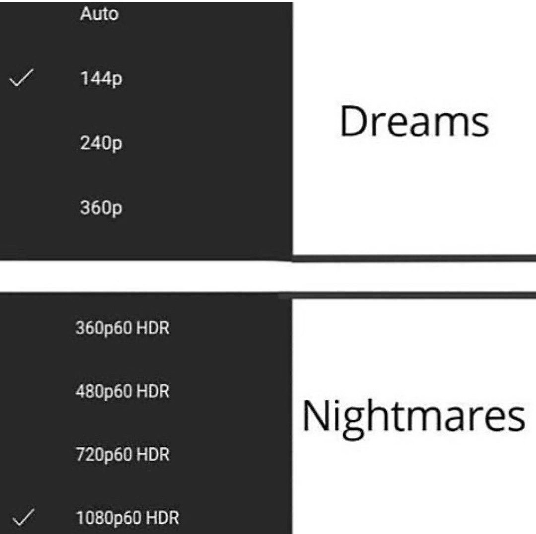 My dreams vs nightmares video quality - meme