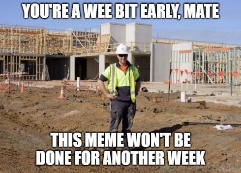 A "wee" bit early, "mate" - meme