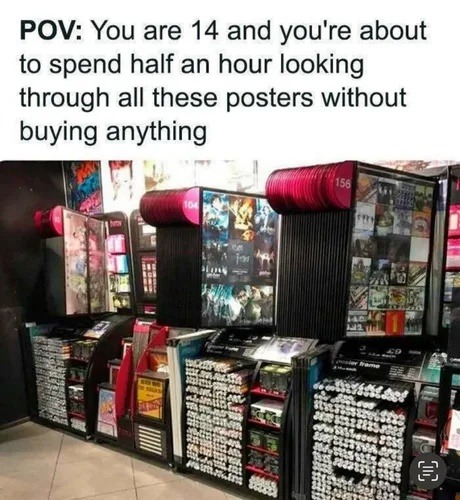 ﻿POV: You are 14 and you’re about to spend half an hour looking through all these posters without buying anything