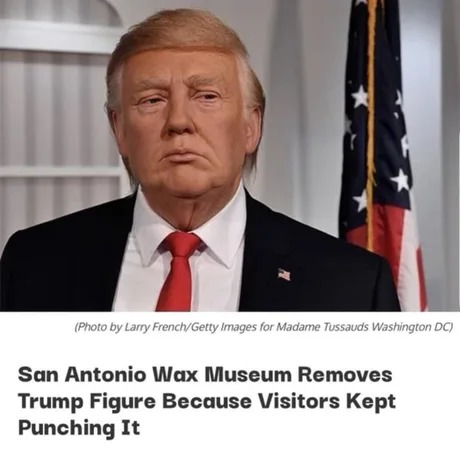 Wax museum removes Trump figure cus visitors kept punching it - meme