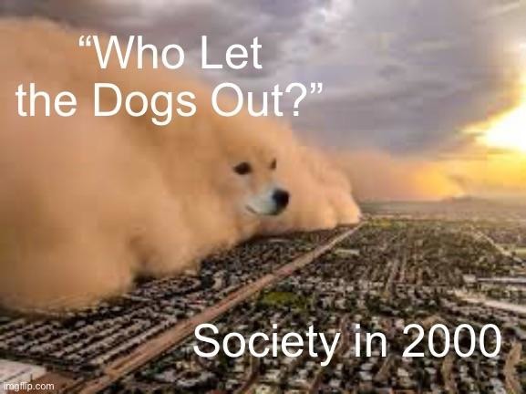who let the dogs out - meme