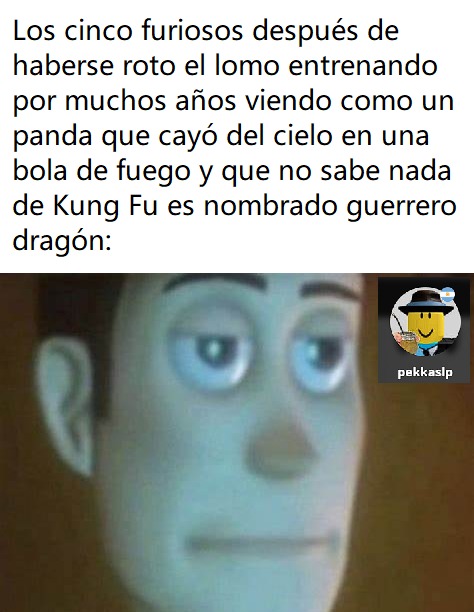 Meme de Kung Fu Panda que se me ocurrió mientras veía la peli. Como siempre, malardo, que vengan los negativos a mí una vez más.