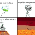 Cover yourself in lava