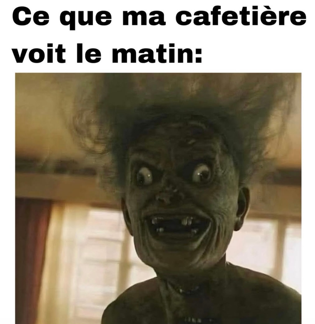 Ce que ma cafetière voit à 7h du mat c'est pas légal - meme