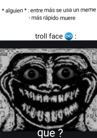 Troll face es eterno - meme