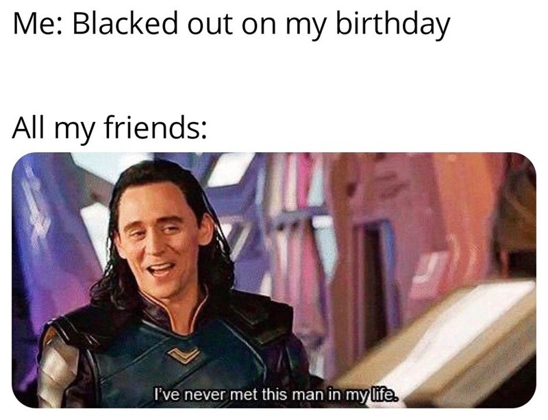 Blacked out on my birthday - meme