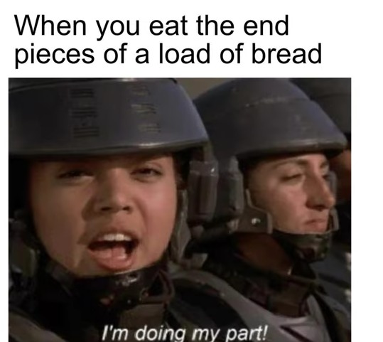 Who actually eats that part of the bread?!?!?! - meme