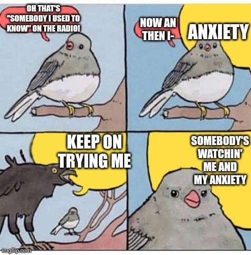 Me vibing to anxiety and old hits on loop - meme